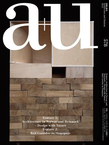 Cover image for A+u 578 : Architecture In Norway And Denmark Rail Corridor In Singapore