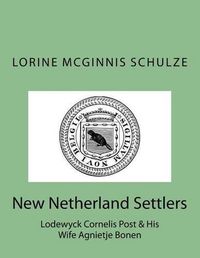 Cover image for New Netherland Settlers: Lodewyck Cornelis Post & His Wife Agnietje Bonen