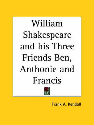 Cover image for William Shakespeare and His Three Friends Ben, Anthonie and Francis (1911)