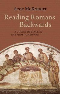 Cover image for Reading Romans Backwards: A Gospel of Peace in the Midst of Empire