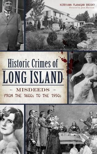 Cover image for Historic Crimes of Long Island: Misdeeds from the 1600s to the 1950s