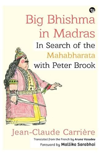 Big Bhishma in Madras: In Search of the Mahabharata with Peter Brook