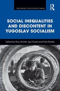 Cover image for Social Inequalities and Discontent in Yugoslav Socialism