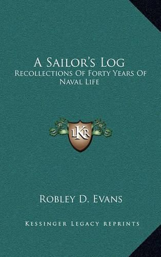 Cover image for A Sailor's Log: Recollections of Forty Years of Naval Life