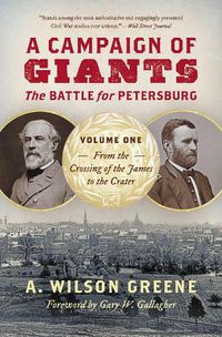 Cover image for A Campaign of Giants: The Battle for Petersburg, Volume One