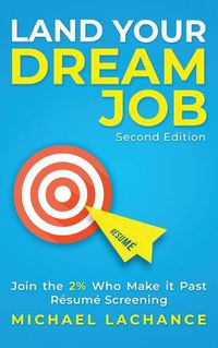 Cover image for Land Your Dream Job: Join the 2% Who Make it Past Resume Screening (Second Edition)