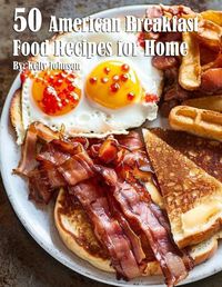 Cover image for 50 American Breakfast Food Recipes for Home