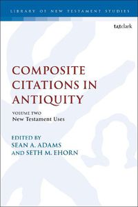 Cover image for Composite Citations in Antiquity: Volume 2: New Testament Uses
