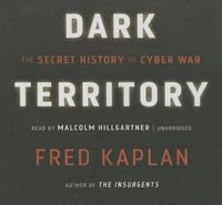 Cover image for Dark Territory: The Secret History of Cyber War