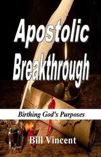 Cover image for Apostolic Breakthrough: Birthing God's Purposes