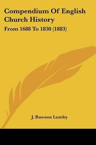 Compendium of English Church History: From 1688 to 1830 (1883)