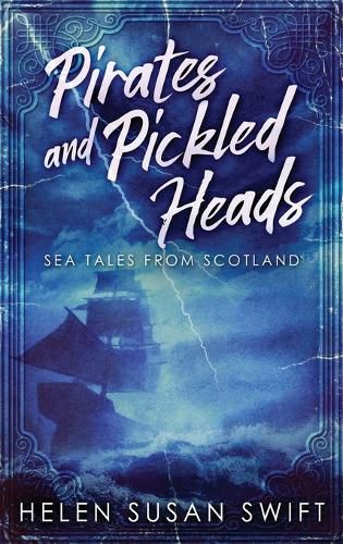 Pirates And Pickled Heads: Sea Tales From Scotland