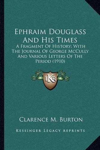 Ephraim Douglass and His Times: A Fragment of History; With the Journal of George McCully and Various Letters of the Period (1910)