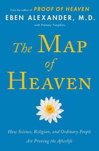 Cover image for The Map of Heaven: How Science, Religion, and Ordinary People Are Proving the Afterlife