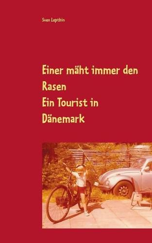 Cover image for Einer maht immer den Rasen: Ein Tourist in Danemark