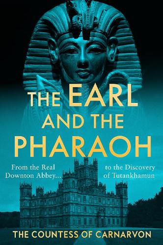 Cover image for The Earl and the Pharaoh: From the Real Downton Abbey to the Discovery of Tutankhamun