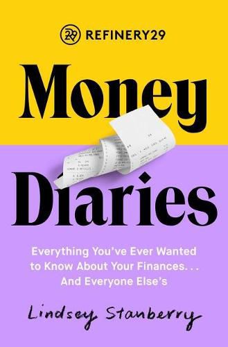 Cover image for Refinery29 Money Diaries: Everything You've Ever Wanted to Know about Your Finances... and Everyone Else's