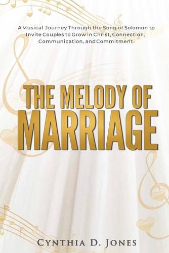 Cover image for The Melody of Marriage: A Musical Journey Through the Song of Solomon to Invite Couples to Grow in Christ, Connection, Communication, and Commitment