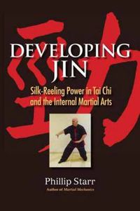 Cover image for Developing Jin: Silk-Reeling Power in Tai Chi and the Internal Martial Arts