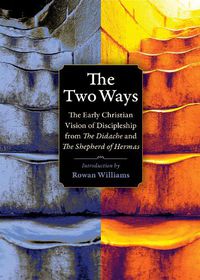 Cover image for The Two Ways: The Early Christian Vision of Discipleship from the Didache and the Shepherd of Hermas