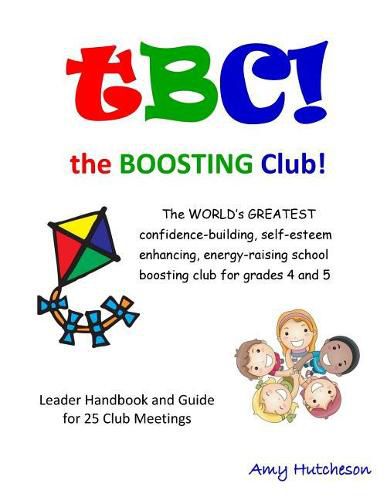 Cover image for Tbc! the Boosting Club!: The World's Greatest Confidence-Building, Self-Esteem Enhancing, Energy-Raising School Boosting Club for Grades 4 and 5. Leader Handbook & Guide for 25 Club Meetings.