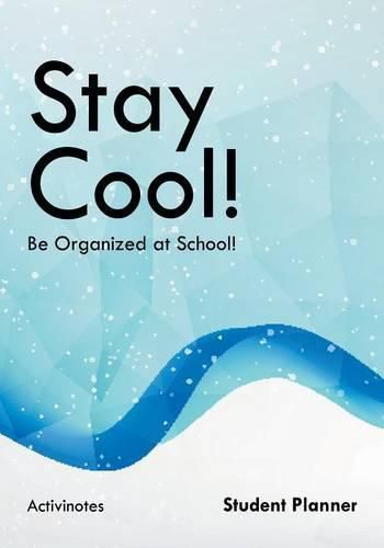 Cover image for Stay Cool! Be Organized at School! Student Planner