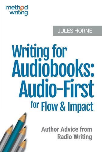 Cover image for Writing for Audiobooks: Audio-First for Flow & Impact: Author Advice from Radio Writing