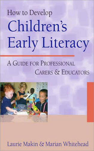 Cover image for How to Develop Children's Early Literacy: A Guide for Professional Carers and Educators