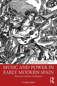 Cover image for Music and Power in Early Modern Spain: Harmonic Spheres of Influence