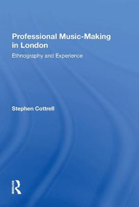 Cover image for Professional Music-Making in London: Ethnography and Experience