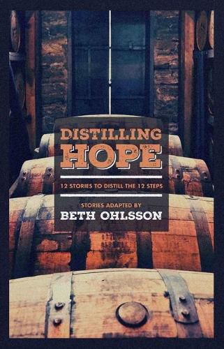 Cover image for Distilling Hope: 12 Stories to Distill the 12 Steps