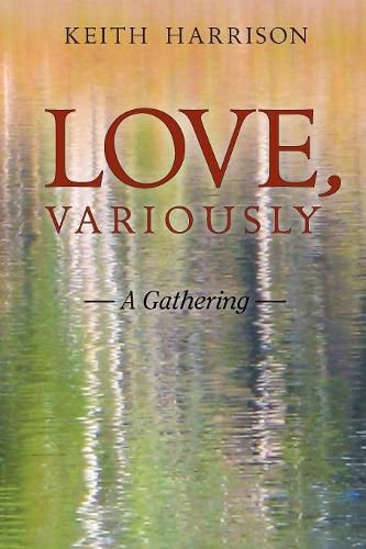 Cover image for Love, Variously: A Gathering