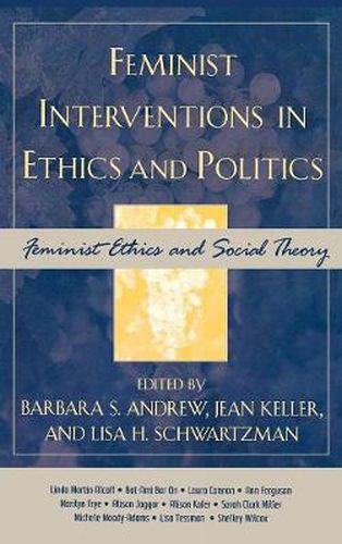 Feminist Interventions in Ethics and Politics: Feminist Ethics and Social Theory