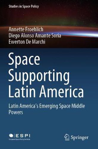 Cover image for Space Supporting Latin America: Latin America's Emerging Space Middle Powers