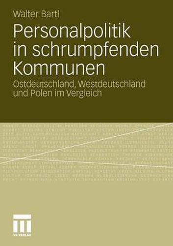 Cover image for Personalpolitik in Schrumpfenden Kommunen: Ostdeutschland, Westdeutschland Und Polen Im Vergleich