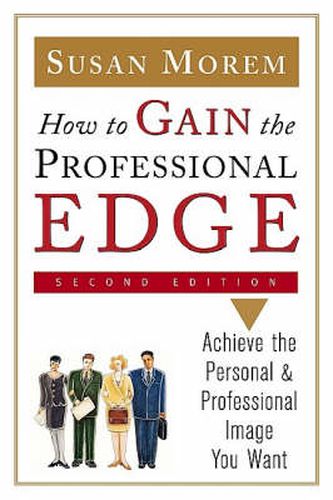 Cover image for How to Gain the Professional Edge: Achieve the Personal and Professional Image You Want