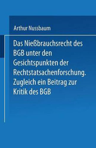 Das Niessbrauchsrecht Des Bgb. Unter Den Gesichtspunkten Der Rechtstatsachenforschung: Zugleich Ein Beitrag Zur Kritik Des Bgb