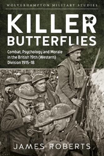 Cover image for Killer Butterflies: Combat, Psychology and Morale in the British 19th (Western) Division 1915-18