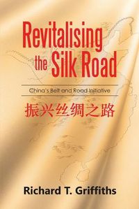 Cover image for Revitalising the Silk Road: China's Belt and Road Initiative