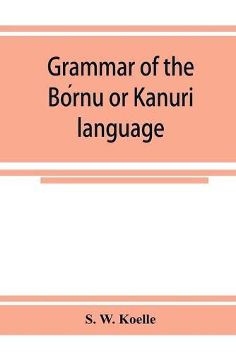 Grammar of the Bo&#769;rnu or Ka&#772;nuri&#772; language