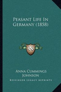 Cover image for Peasant Life in Germany (1858)