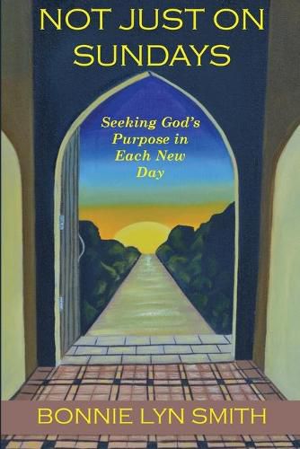 Not Just on Sundays: Seeking God's Purpose in Each New Day
