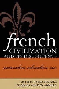 Cover image for French Civilization and Its Discontents: Nationalism, Colonialism, Race