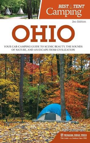 Cover image for Best Tent Camping: Ohio: Your Car-Camping Guide to Scenic Beauty, the Sounds of Nature, and an Escape from Civilization