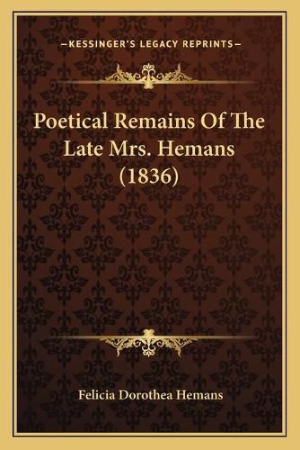 Cover image for Poetical Remains of the Late Mrs. Hemans (1836)