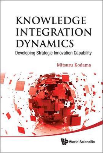 Cover image for Knowledge Integration Dynamics: Developing Strategic Innovation Capability