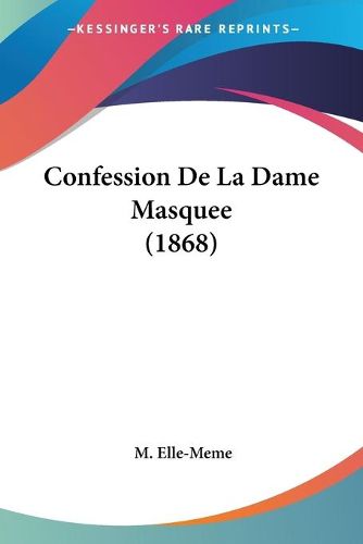 Cover image for Confession de La Dame Masquee (1868)