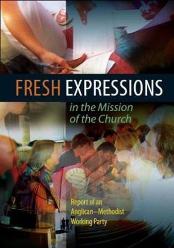 Cover image for Fresh Expressions in the Mission of the Church: Report of an Anglican-Methodist working party