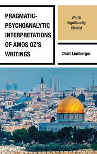 Cover image for Pragmatic-Psychoanalytic Interpretations of Amos Oz's Writings