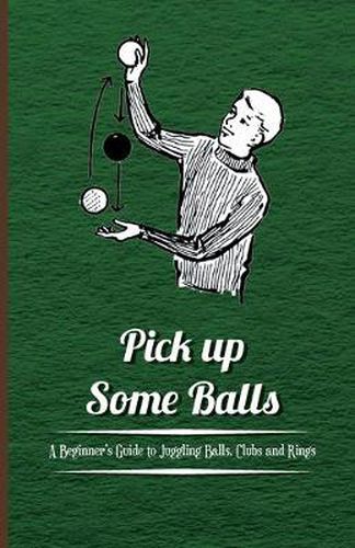 Cover image for Pick Up Some Balls - A Beginners Guide to Juggling Balls, Clubs and Rings